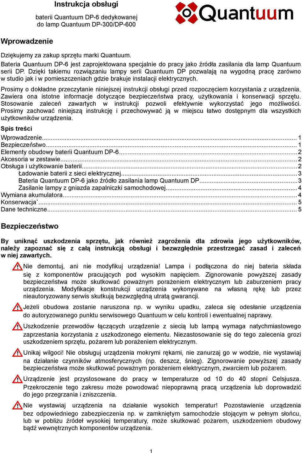 Dzięki takiemu rozwiązaniu lampy serii Quantuum DP pozwalają na wygodną pracę zarówno w studio jak i w pomieszczeniach gdzie brakuje instalacji elektrycznych.