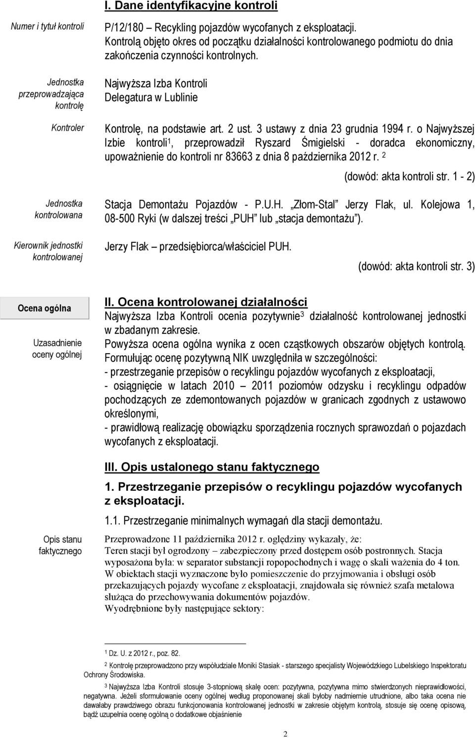 3 ustawy z dnia 23 grudnia 1994 r. o Najwyższej Izbie kontroli 1, przeprowadził Ryszard Śmigielski - doradca ekonomiczny, upoważnienie do kontroli nr 83663 z dnia 8 października 2012 r.