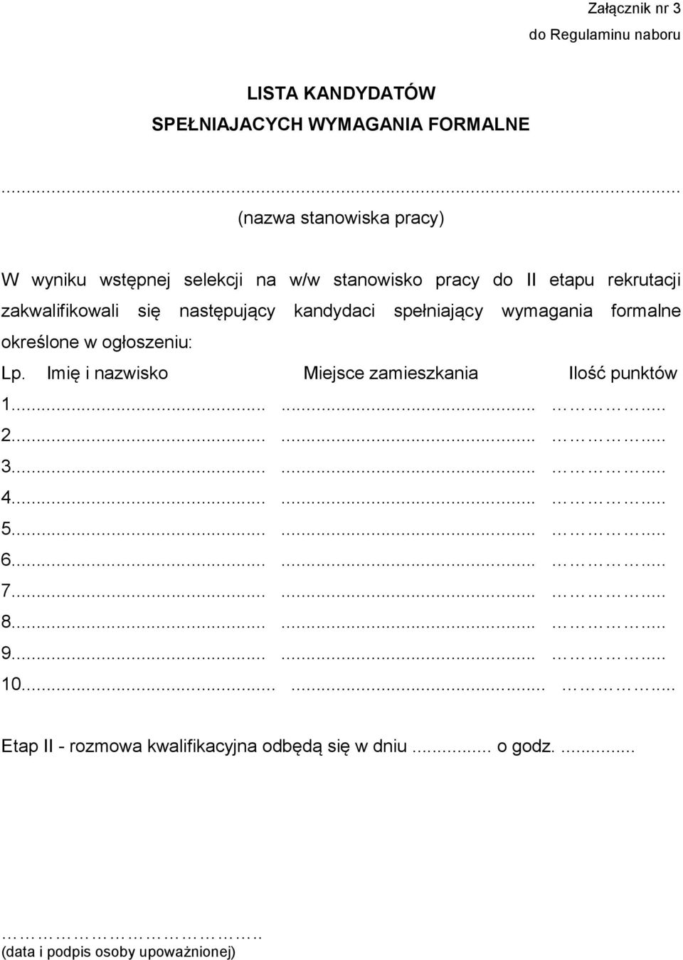 następujący kandydaci spełniający wymagania formalne określone w ogłoszeniu: Lp.