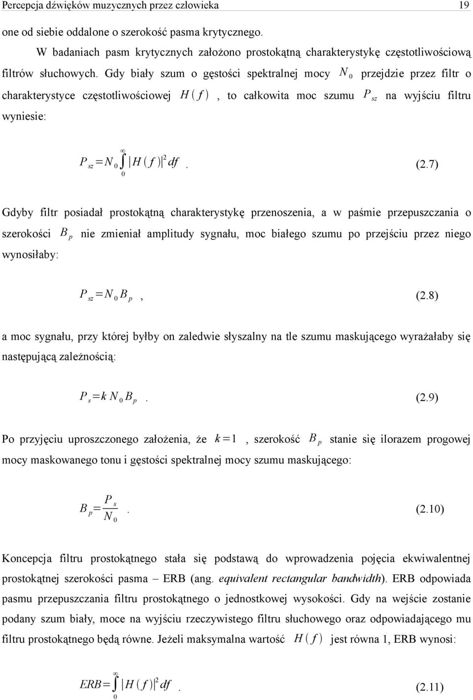 Gdy biały szum o gęstości spektralnej mocy N 0 przejdzie przez filtr o charakterystyce częstotliwościowej H f, to całkowita moc szumu P sz na wyjściu filtru wyniesie: P sz =N 0 H f 2 df. (2.
