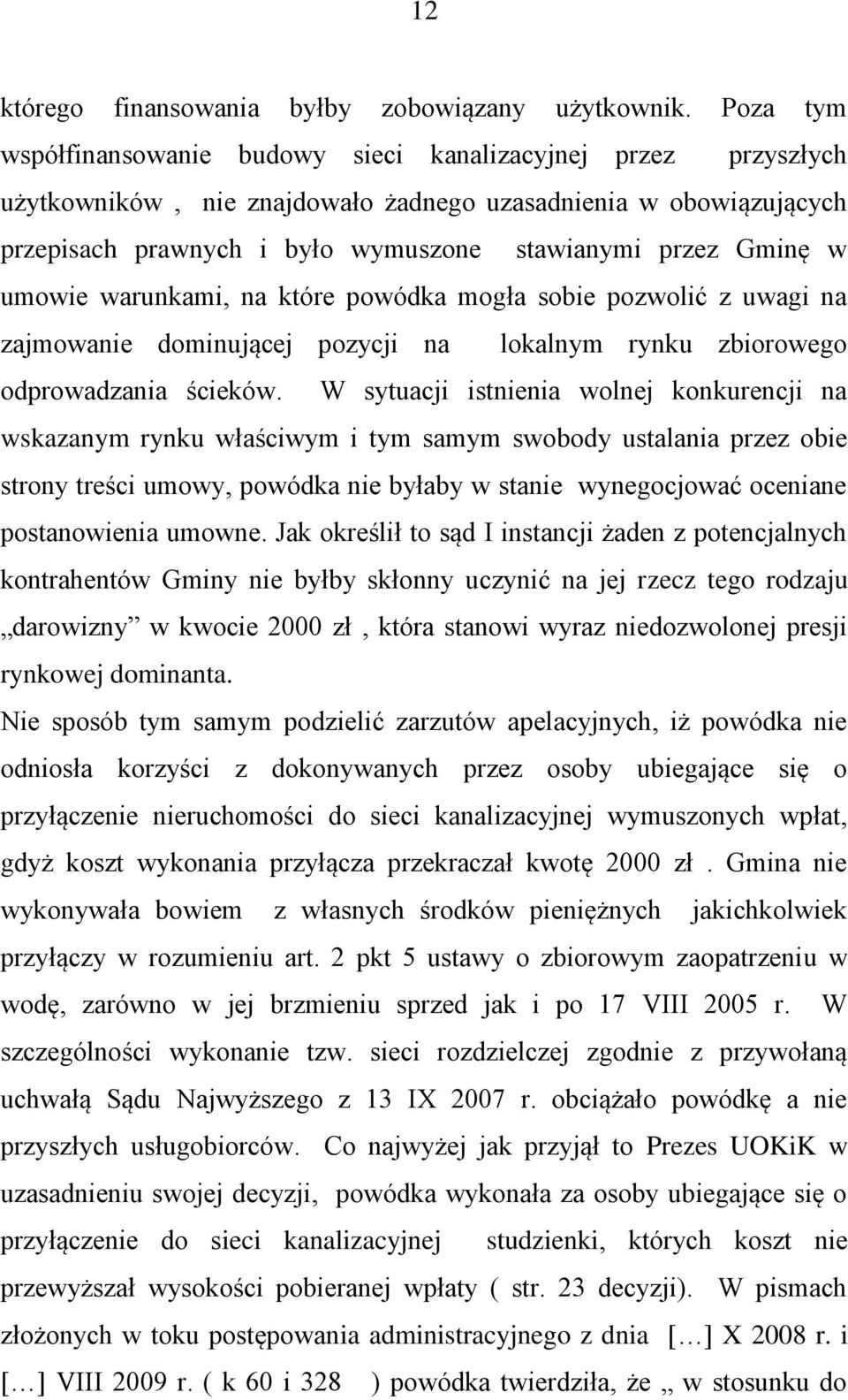 w umowie warunkami, na które powódka mogła sobie pozwolić z uwagi na zajmowanie dominującej pozycji na lokalnym rynku zbiorowego odprowadzania ścieków.