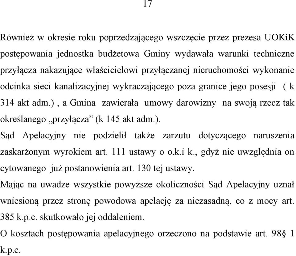 ), a Gmina zawierała umowy darowizny na swoją rzecz tak określanego przyłącza (k 145 akt adm.). Sąd Apelacyjny nie podzielił także zarzutu dotyczącego naruszenia zaskarżonym wyrokiem art.