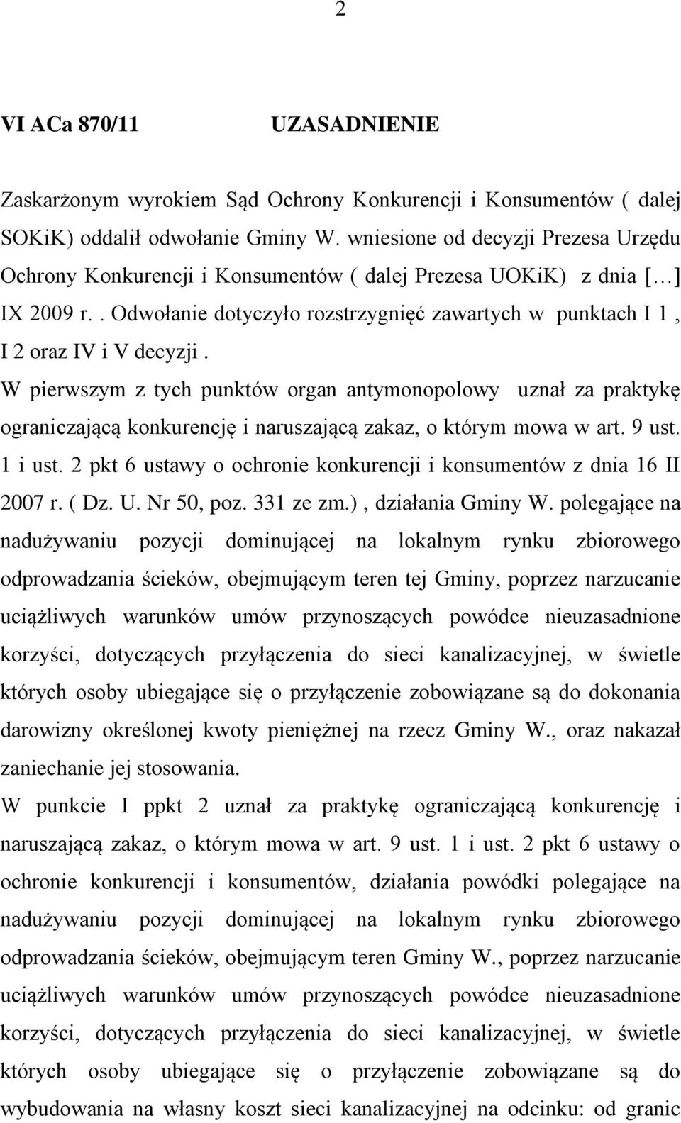 W pierwszym z tych punktów organ antymonopolowy uznał za praktykę ograniczającą konkurencję i naruszającą zakaz, o którym mowa w art. 9 ust. 1 i ust.