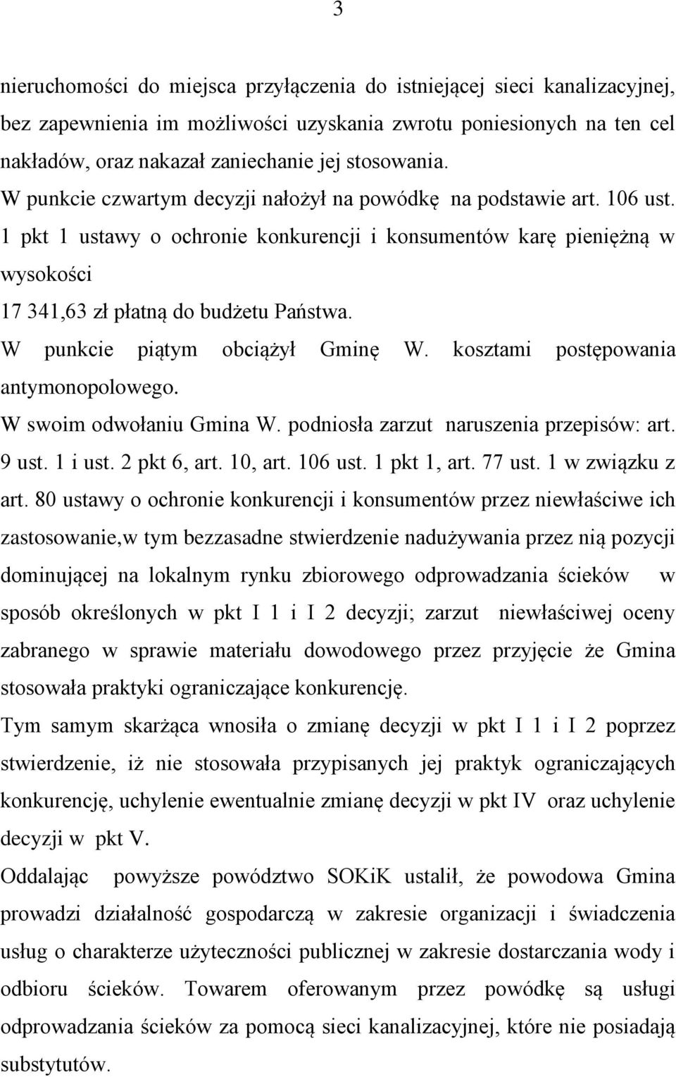 W punkcie piątym obciążył Gminę W. kosztami postępowania antymonopolowego. W swoim odwołaniu Gmina W. podniosła zarzut naruszenia przepisów: art. 9 ust. 1 i ust. 2 pkt 6, art. 10, art. 106 ust.