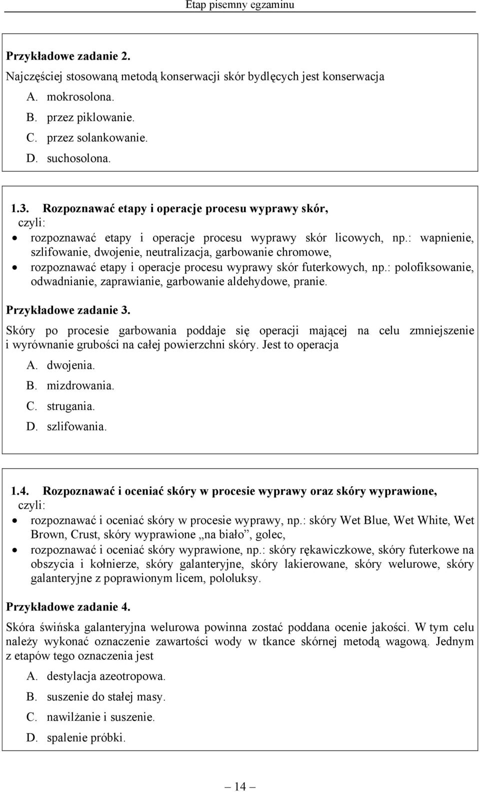 : wapnienie, szlifowanie, dwojenie, neutralizacja, garbowanie chromowe, rozpoznawać etapy i operacje procesu wyprawy skór futerkowych, np.