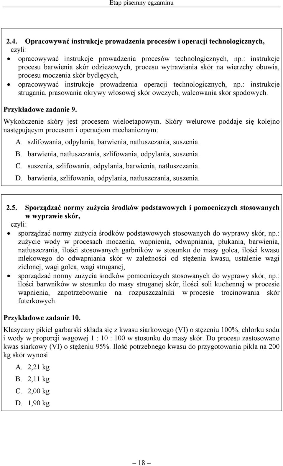 : instrukcje strugania, prasowania okrywy włosowej skór owczych, walcowania skór spodowych. Przykładowe zadanie 9. Wykończenie skóry jest procesem wieloetapowym.