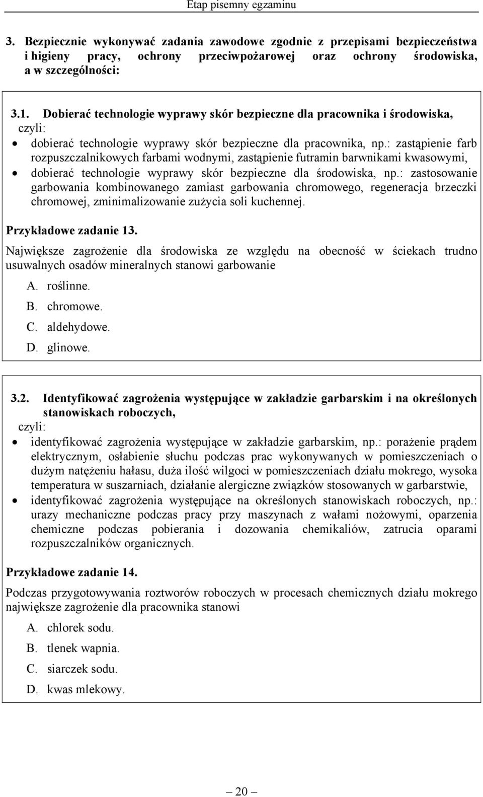 : zastąpienie farb rozpuszczalnikowych farbami wodnymi, zastąpienie futramin barwnikami kwasowymi, dobierać technologie wyprawy skór bezpieczne dla środowiska, np.