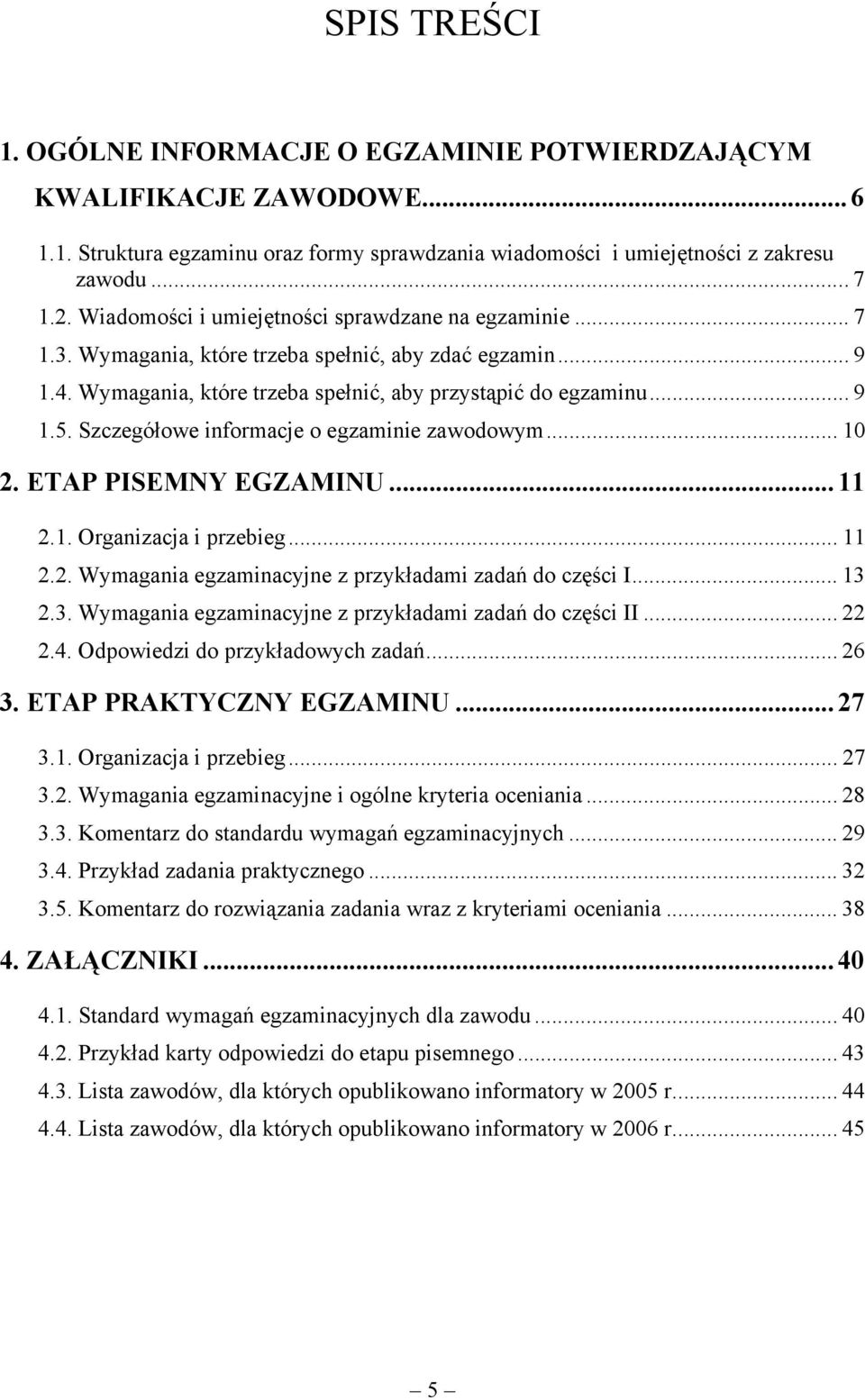 Szczegółowe informacje o egzaminie zawodowym... 10 2. ETAP PISEMNY EGZAMINU...11 2.1. Organizacja i przebieg... 11 2.2. Wymagania egzaminacyjne z przykładami zadań do części I... 13 