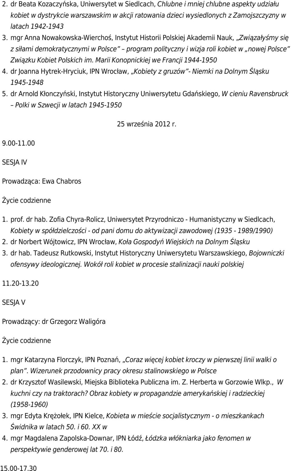 im. Marii Konopnickiej we Francji 1944-1950 4. dr Joanna Hytrek-Hryciuk, IPN Wrocław, Kobiety z gruzów - Niemki na Dolnym Śląsku 1945-1948 5.
