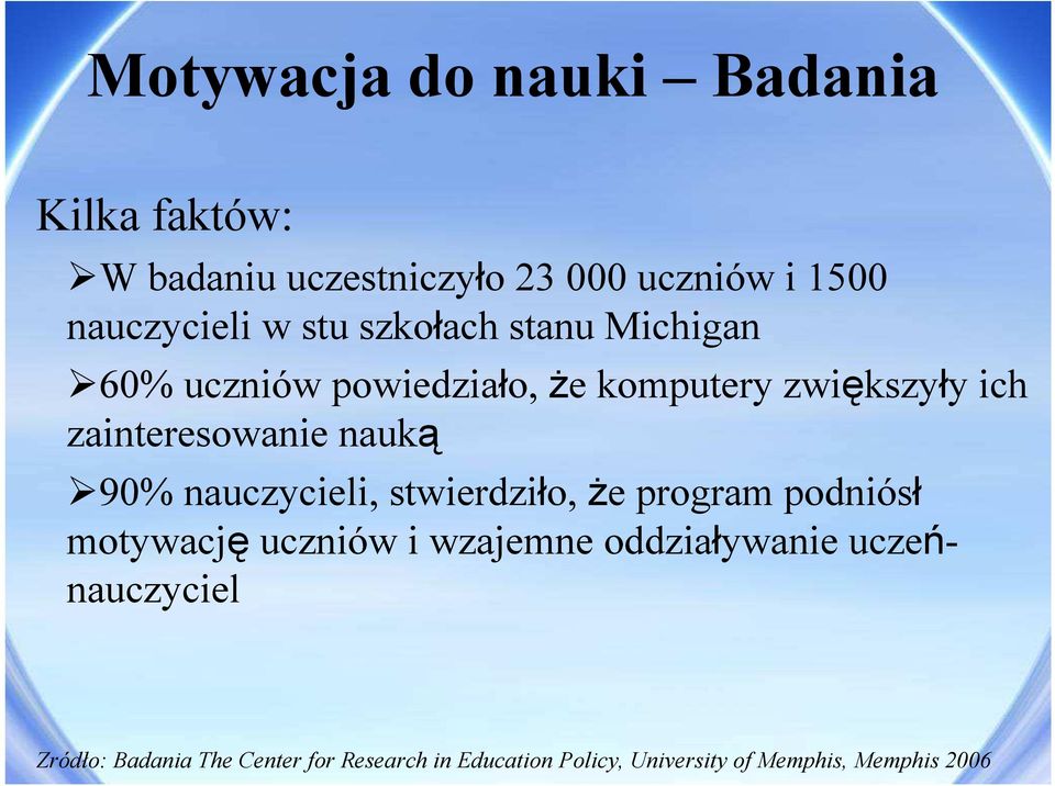90% nauczycieli, stwierdziło, że program podniósł motywację uczniów i wzajemne oddziaływanie