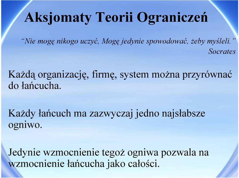 Socrates Każdą organizację, firmę, system można przyrównać do łańcucha.