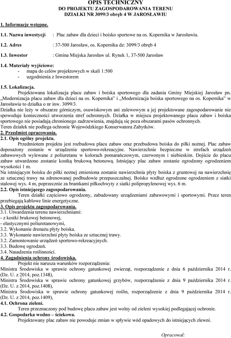 5. Lokalizacja. Projektowana lokalizacja placu zabaw i boiska sportowego dla zadania Gminy Miejskiej Jarosław pn. Modernizacja placu zabaw dla dzieci na os.
