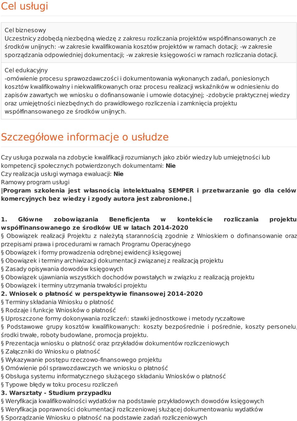 Cel edukacyjny -omówienie procesu sprawozdawczości i dokumentowania wykonanych zadań, poniesionych kosztów kwalifikowalny i niekwalifikowanych oraz procesu realizacji wskaźników w odniesieniu do