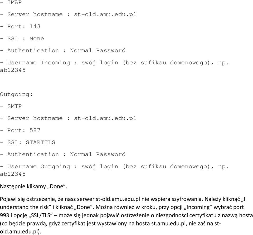 ab12345 Następnie klikamy Done. Pojawi się ostrzeżenie, że nasz serwer st-old.amu.edu.pl nie wspiera szyfrowania. Należy kliknąć I understand the risk i kliknąć Done.