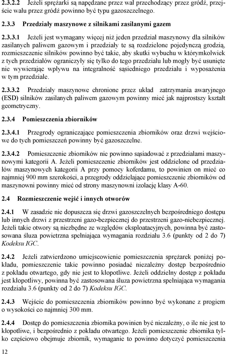 skutki wybuchu w którymkolwiek z tych przedziałów ograniczyły się tylko do tego przedziału lub mogły być usunięte nie wywierając wpływu na integralność sąsiedniego przedziału i wyposażenia w tym