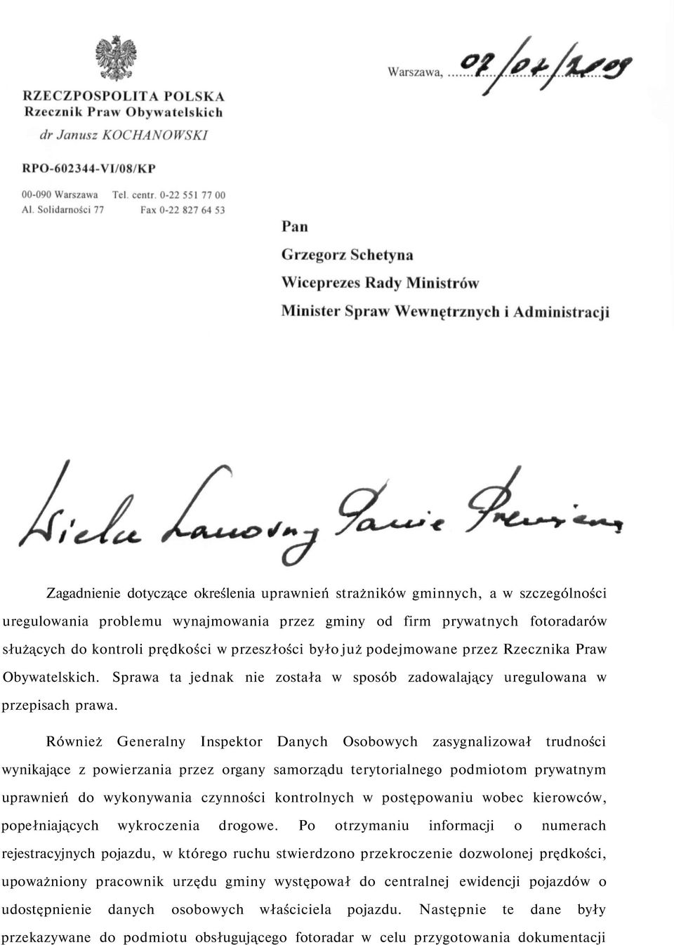 Również Generalny Inspektor Danych Osobowych zasygnalizował trudności wynikające z powierzania przez organy samorządu terytorialnego podmiotom prywatnym uprawnień do wykonywania czynności kontrolnych