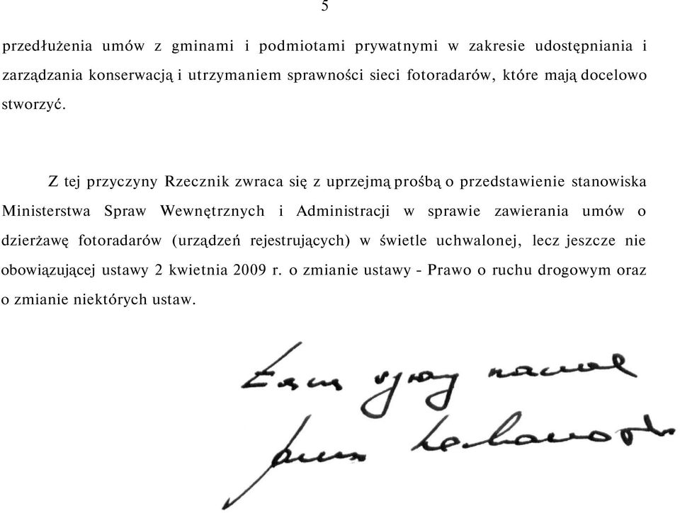 Z tej przyczyny Rzecznik zwraca się z uprzejmą prośbą o przedstawienie stanowiska Ministerstwa Spraw Wewnętrznych i Administracji w