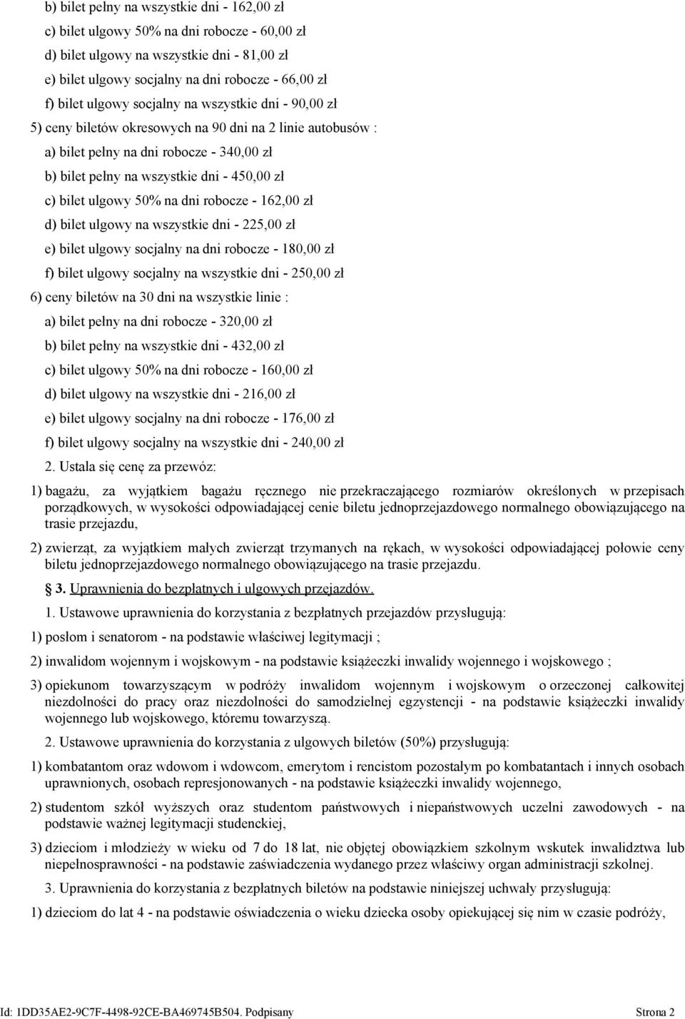 ulgowy 50% na dni robocze - 162,00 zł d) bilet ulgowy na wszystkie dni - 225,00 zł e) bilet ulgowy socjalny na dni robocze - 180,00 zł f) bilet ulgowy socjalny na wszystkie dni - 250,00 zł 6) ceny