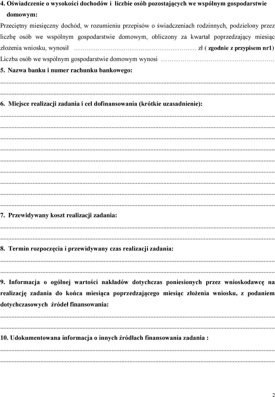 . 5. Nazwa banku i numer rachunku bankowego: 6. Miejsce realizacji zadania i cel dofinansowania (krótkie uzasadnienie): 7. Przewidywany koszt realizacji zadania: 8.