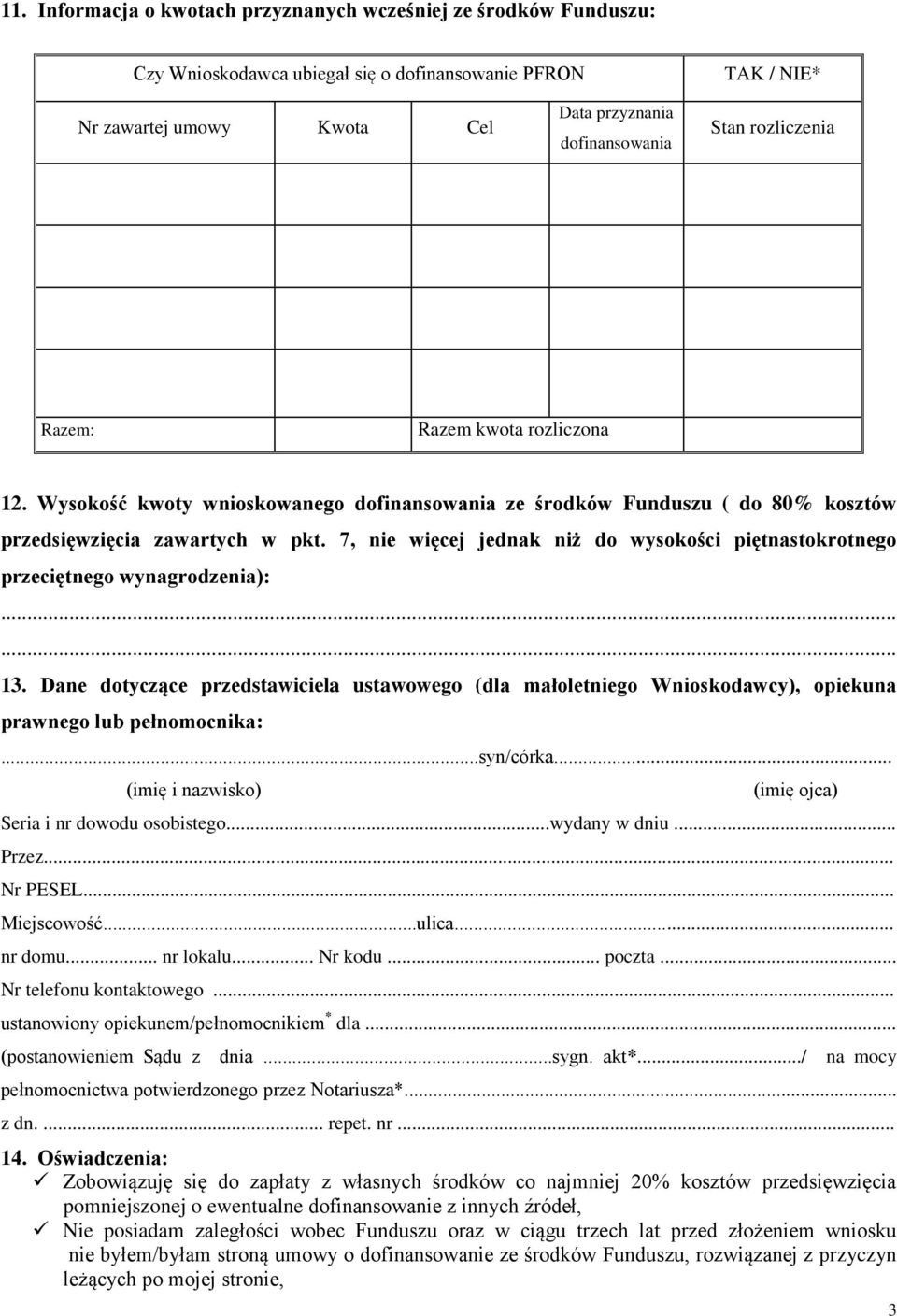 7, nie więcej jednak niż do wysokości piętnastokrotnego przeciętnego wynagrodzenia): 13. Dane dotyczące przedstawiciela ustawowego (dla małoletniego Wnioskodawcy), opiekuna prawnego lub pełnomocnika:.