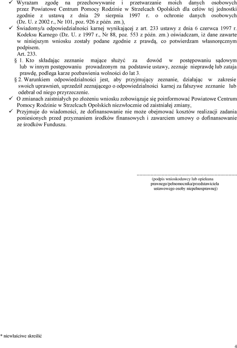 , Nr 88, poz. 553 z późn. zm.) oświadczam, iż dane zawarte w niniejszym wniosku zostały podane zgodnie z prawdą, co potwierdzam własnoręcznym podpisem. Art. 233. 1.
