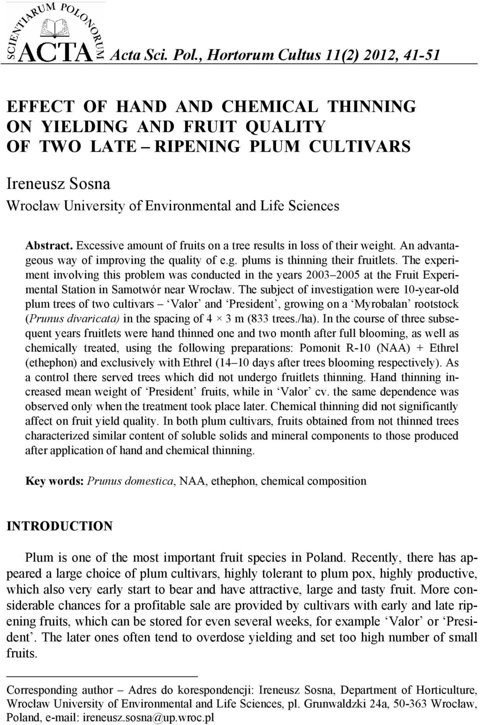 Sciences Abstract. Excessive amount of fruits on a tree results in loss of their weight. An advantageous way of improving the quality of e.g. plums is thinning their fruitlets.