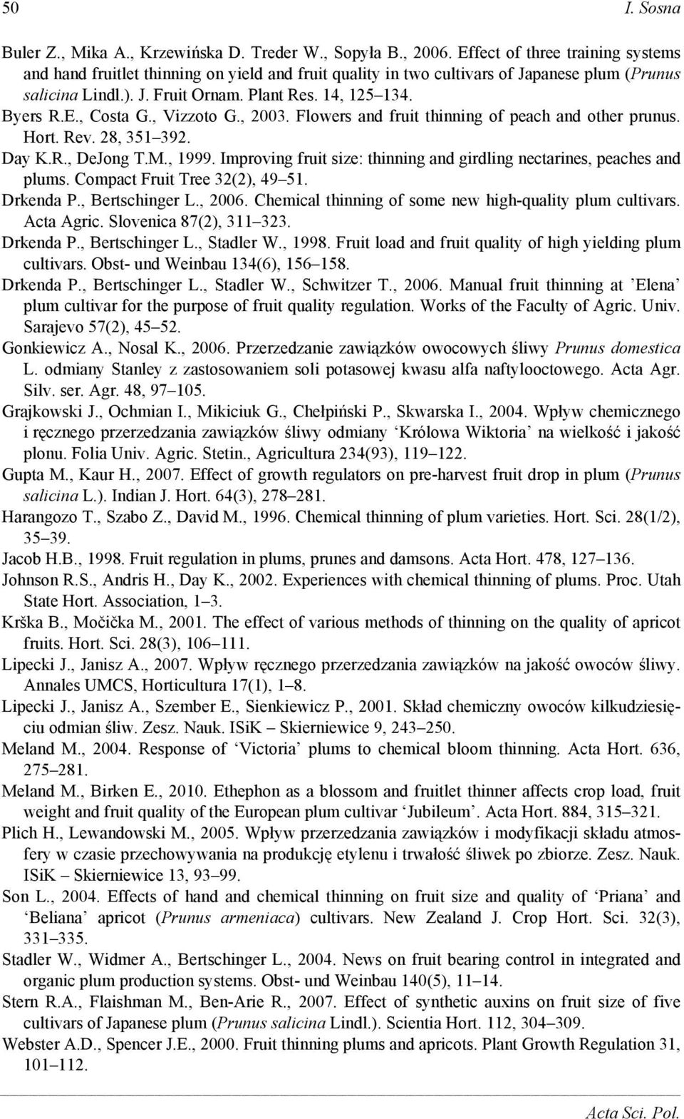 , Vizzoto G., 2003. Flowers and fruit thinning of peach and other prunus. Hort. Rev. 28, 351 392. Day K.R., DeJong T.M., 1999.