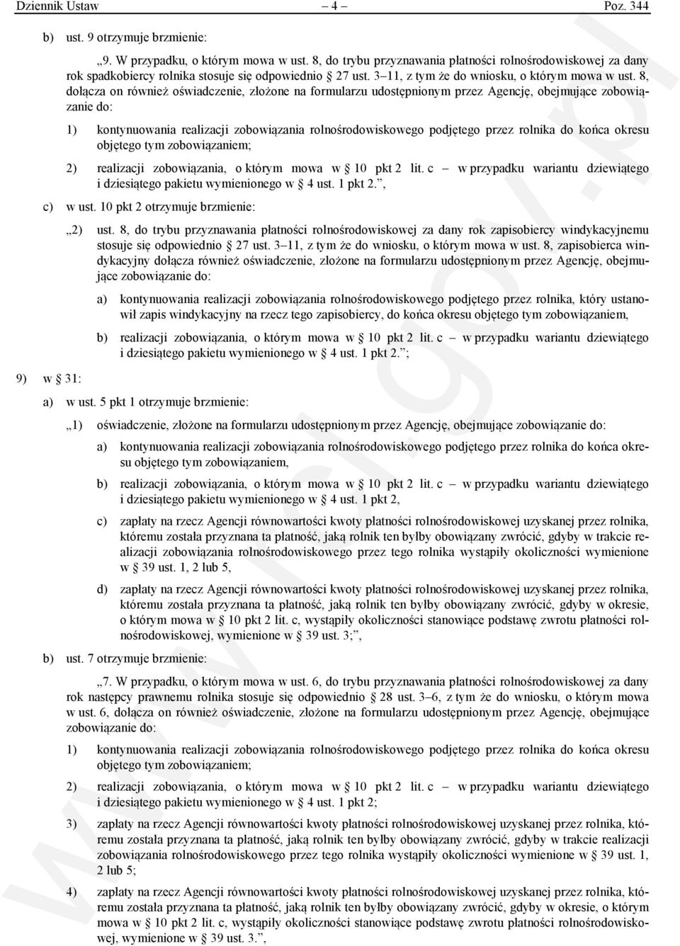 8, dołącza on również oświadczenie, złożone na formularzu udostępnionym przez Agencję, obejmujące zobowiązanie do: 1) kontynuowania realizacji zobowiązania rolnośrodowiskowego podjętego przez rolnika