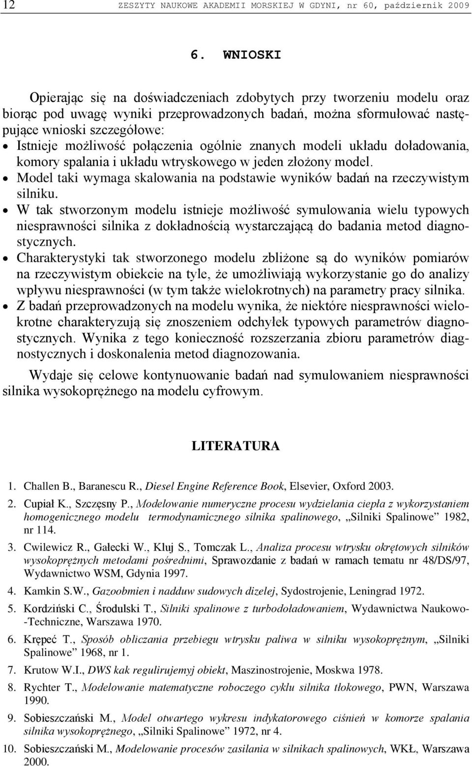 połączenia ogólnie znanych modeli układu doładowania, komory spalania i układu wtryskowego w jeden złożony model. Model taki wymaga skalowania na podstawie wyników badań na rzeczywistym silniku.