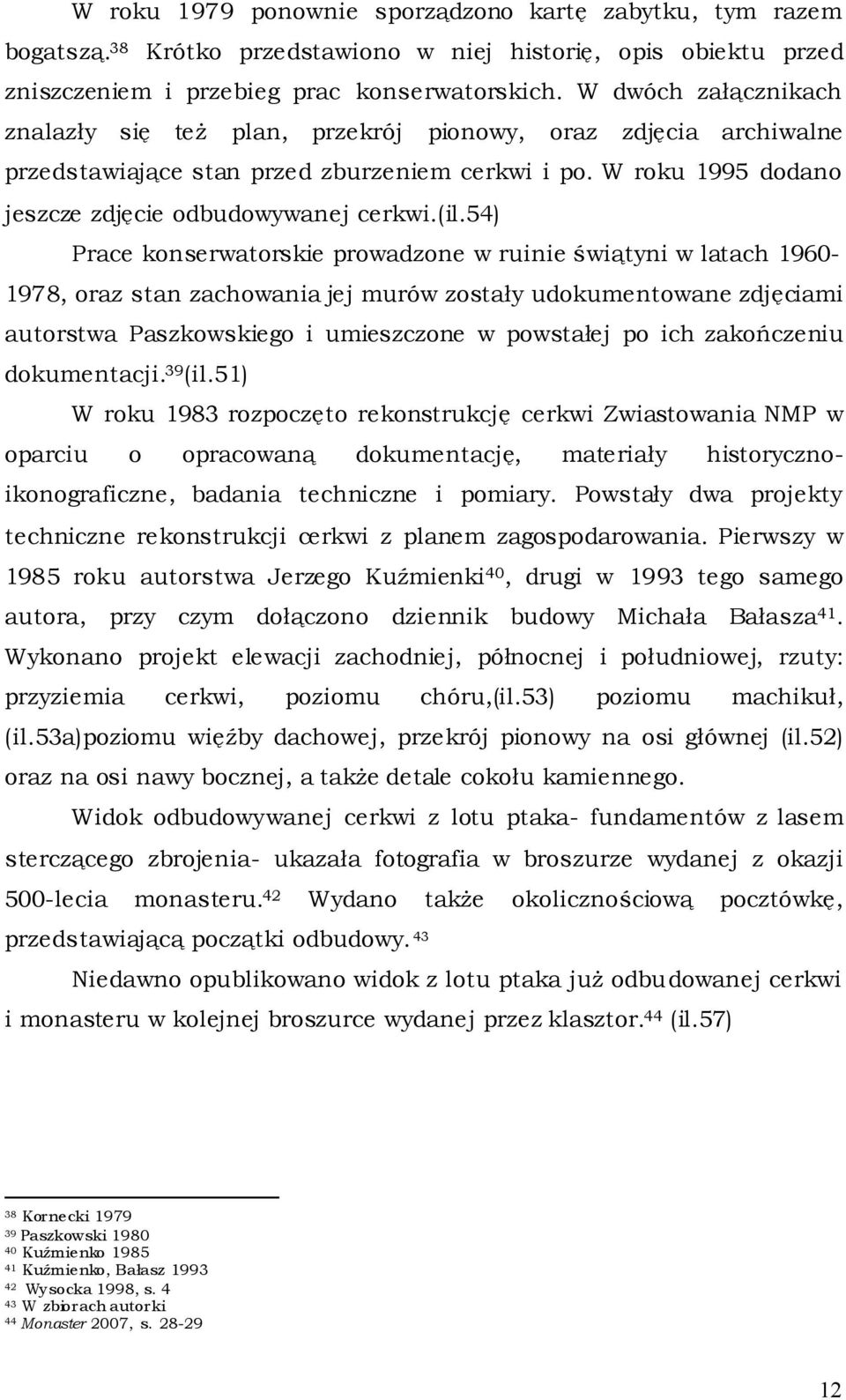 54) Prace konserwatorskie prowadzone w ruinie świątyni w latach 1960-1978, oraz stan zachowania jej murów zostały udokumentowane zdjęciami autorstwa Paszkowskiego i umieszczone w powstałej po ich