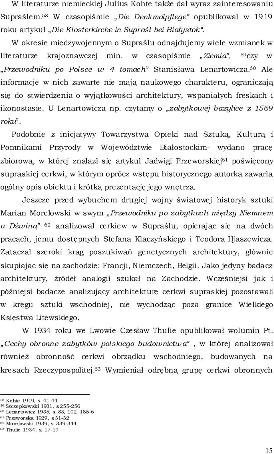 60 Ale informacje w nich zawarte nie mają naukowego charakteru, ograniczają się do stwierdzenia o wyjątkowości architektury, wspaniałych freskach i ikonostasie. U Lenartowicza np.