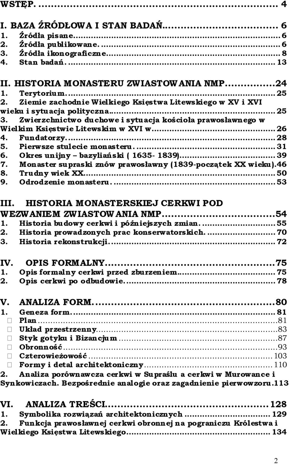 Zwierzchnictwo duchowe i sytuacja kościoła prawosławnego w Wielkim Księstwie Litewskim w XVI w... 26 4. Fundatorzy... 28 5. Pierwsze stulecie monasteru.... 31 6. Okres unijny bazyliański ( 1635-1839).