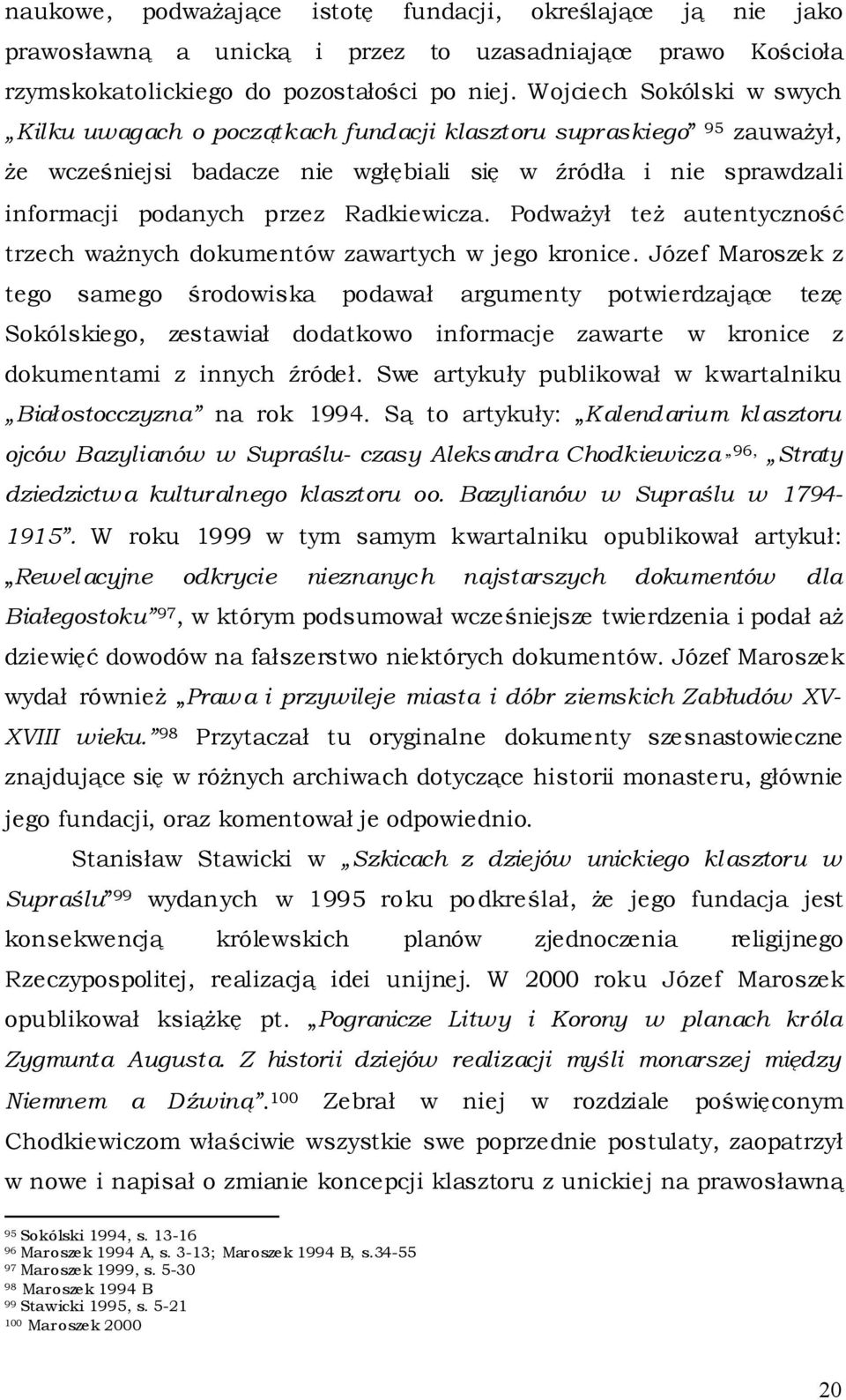 Radkiewicza. Podważył też autentyczność trzech ważnych dokumentów zawartych w jego kronice.
