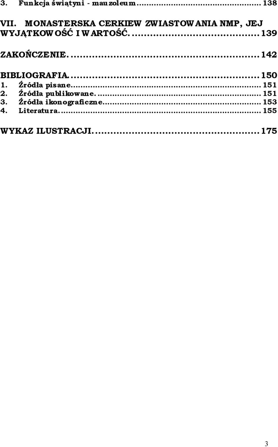 ...139 ZAKOŃCZENIE....142 BIBLIOGRAFIA...150 1. Źródła pisane... 151 2.