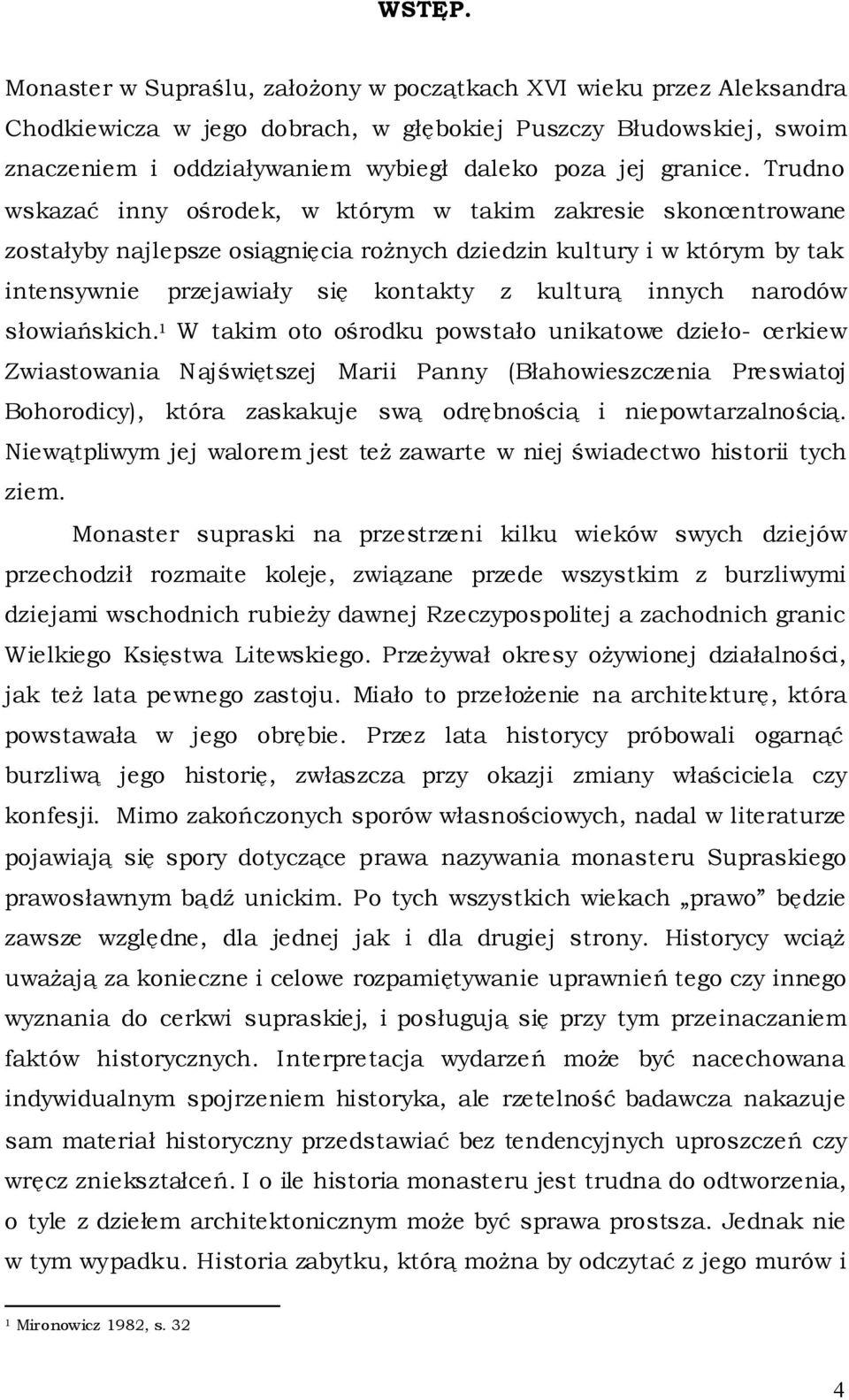 Trudno wskazać inny ośrodek, w którym w takim zakresie skoncentrowane zostałyby najlepsze osiągnięcia rożnych dziedzin kultury i w którym by tak intensywnie przejawiały się kontakty z kulturą innych