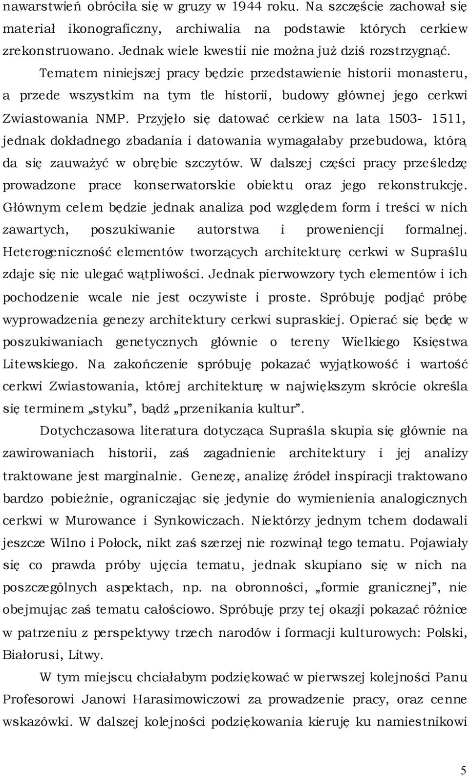Tematem niniejszej pracy będzie przedstawienie historii monasteru, a przede wszystkim na tym tle historii, budowy głównej jego cerkwi Zwiastowania NMP.