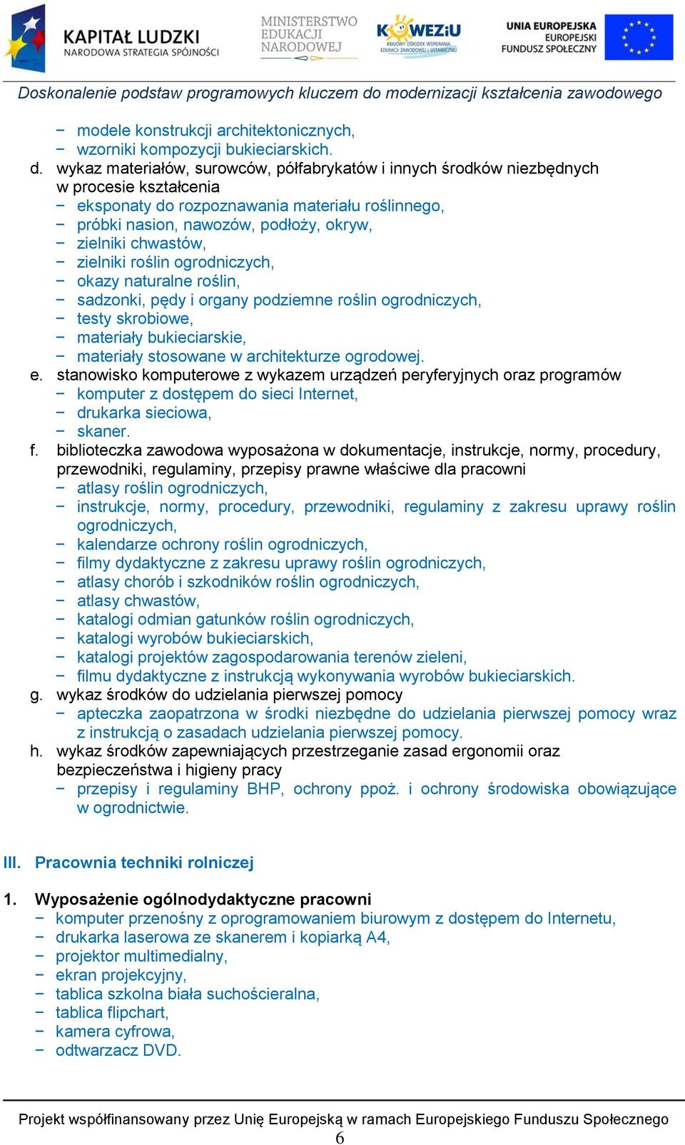 chwastów, zielniki roślin ogrodniczych, okazy naturalne roślin, sadzonki, pędy i organy podziemne roślin ogrodniczych, testy skrobiowe, materiały bukieciarskie, materiały stosowane w architekturze