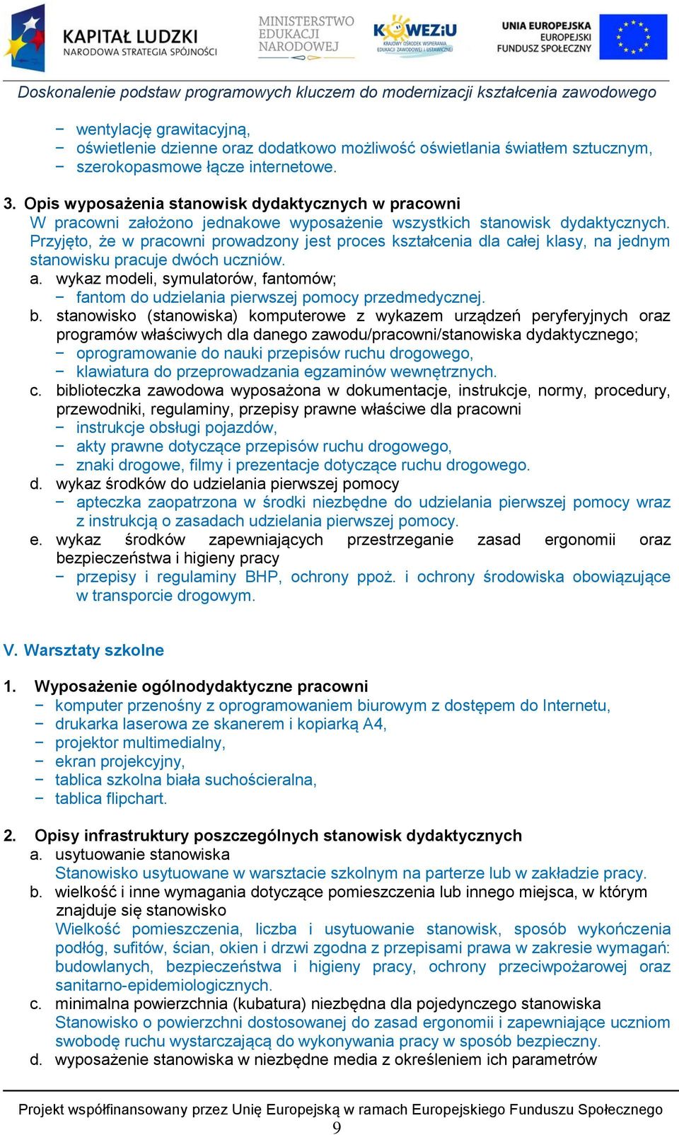 Przyjęto, że w pracowni prowadzony jest proces kształcenia dla całej klasy, na jednym stanowisku pracuje dwóch uczniów. a.