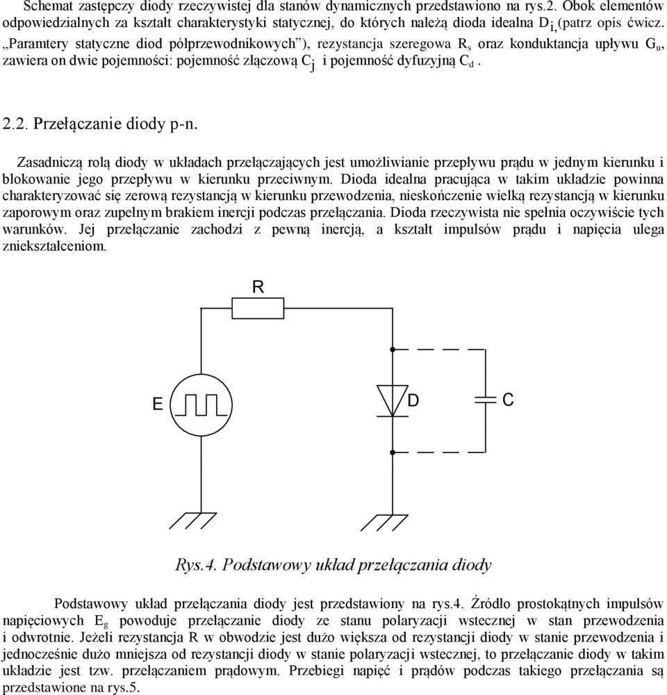 2. Przełączanie diody p-n. Zasadniczą rolą diody w układach przełączających jes umożliwianie przepływu prądu w jednym kierunku i blokowanie jego przepływu w kierunku przeciwnym.