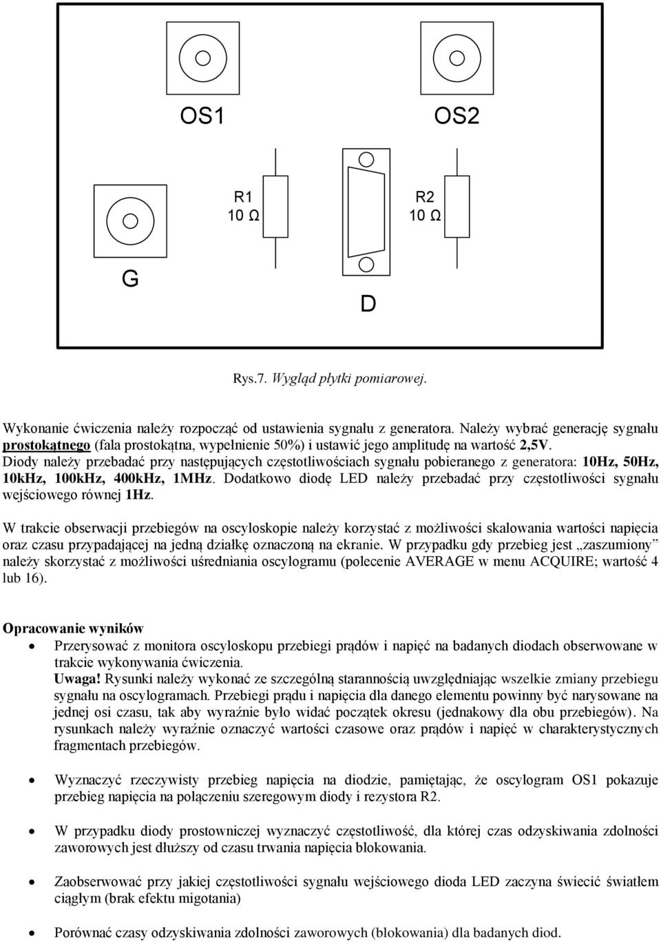 Diody należy przebadać przy nasępujących częsoliwościach sygnału pobieranego z generaora: 10Hz, 50Hz, 10kHz, 100kHz, 400kHz, 1MHz.