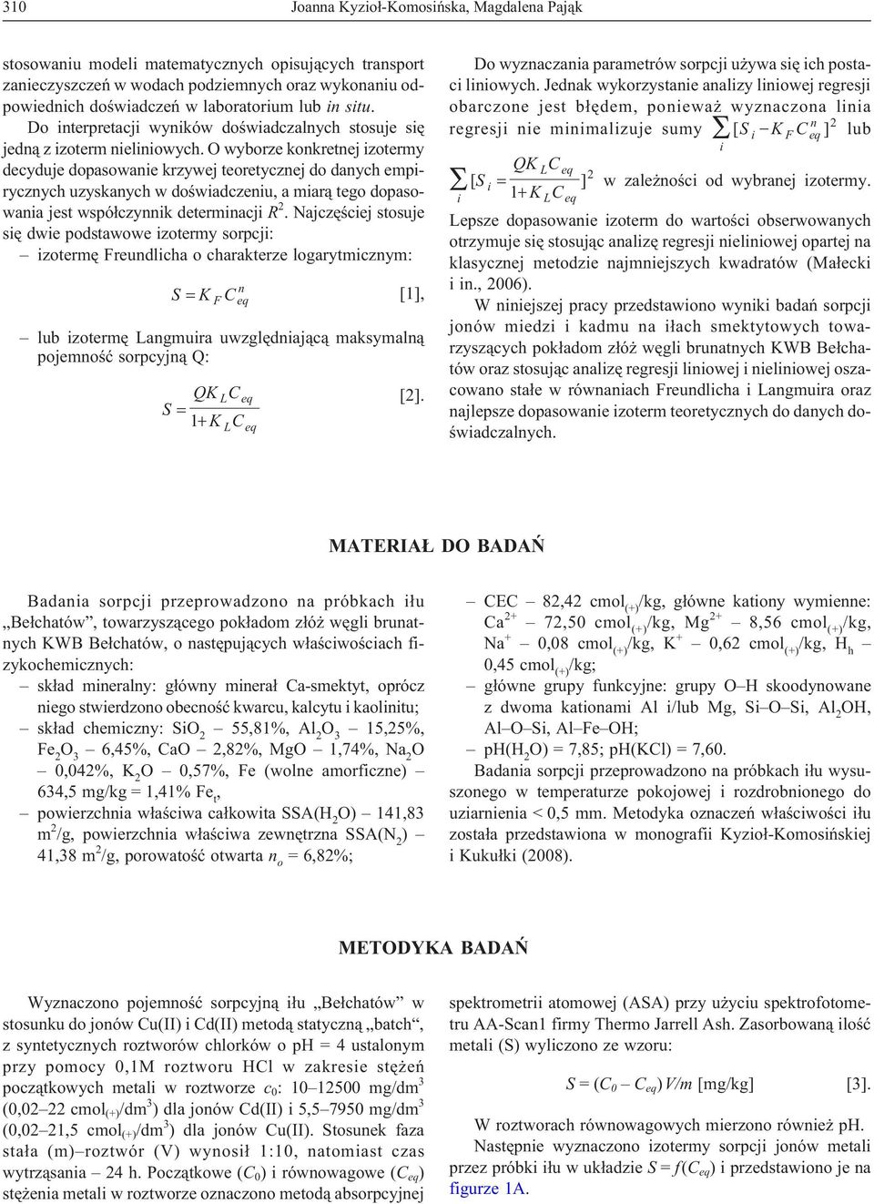 O wyborze konkretnej izotermy decyduje dopasowanie krzywej teoretycznej do danych empirycznych uzyskanych w doœwiadczeniu, a miar¹ tego dopasowania jest wspó³czynnik determinacji R 2.