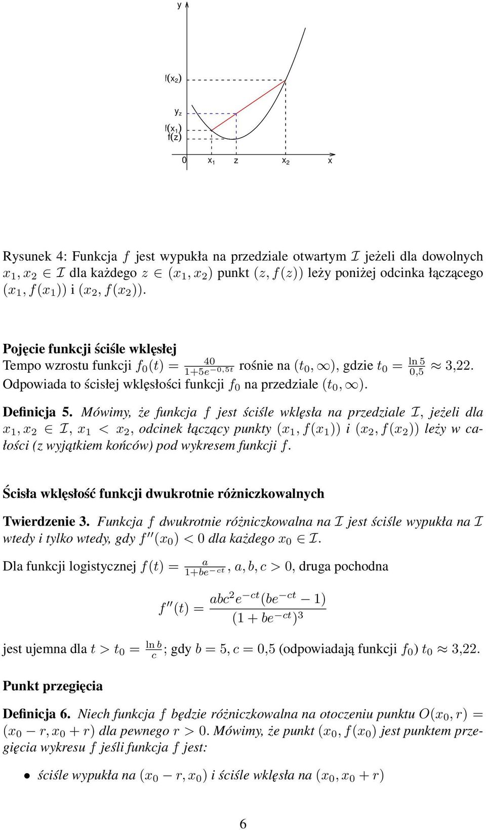 Mówim, że funkcj f jest ściśle wklęsł n przedzile I, jeżeli dl 1, 2 I, 1 < 2, odcinek łcz c punkt ( 1, f( 1 )) i ( 2, f( 2 )) leż w cłości (z wjtkiem końców) pod wkresem funkcji f.
