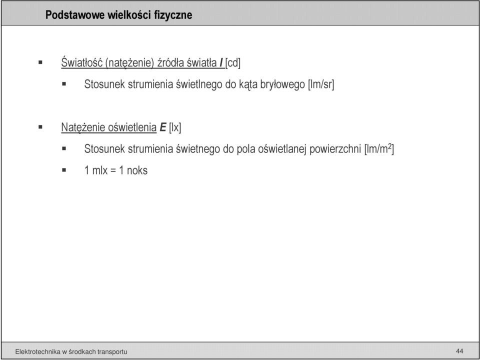 oświetleniae[lx] Stosunek strumienia świetnego do pola oświetlanej