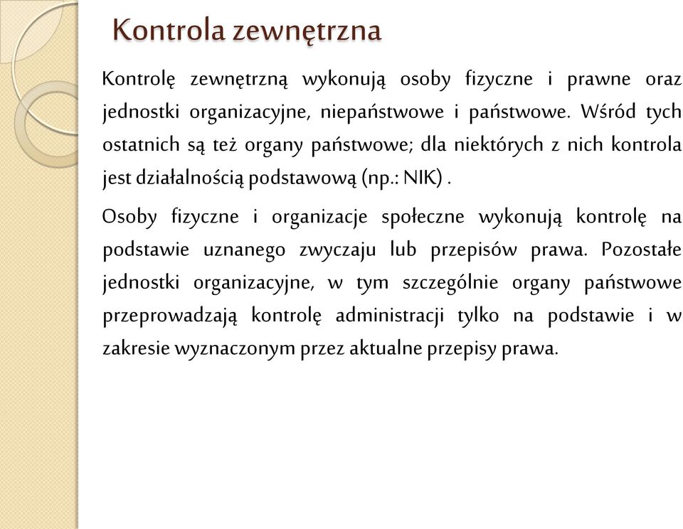 Osoby fizyczne i organizacje społeczne wykonują kontrolę na podstawie uznanego zwyczaju lub przepisów prawa.