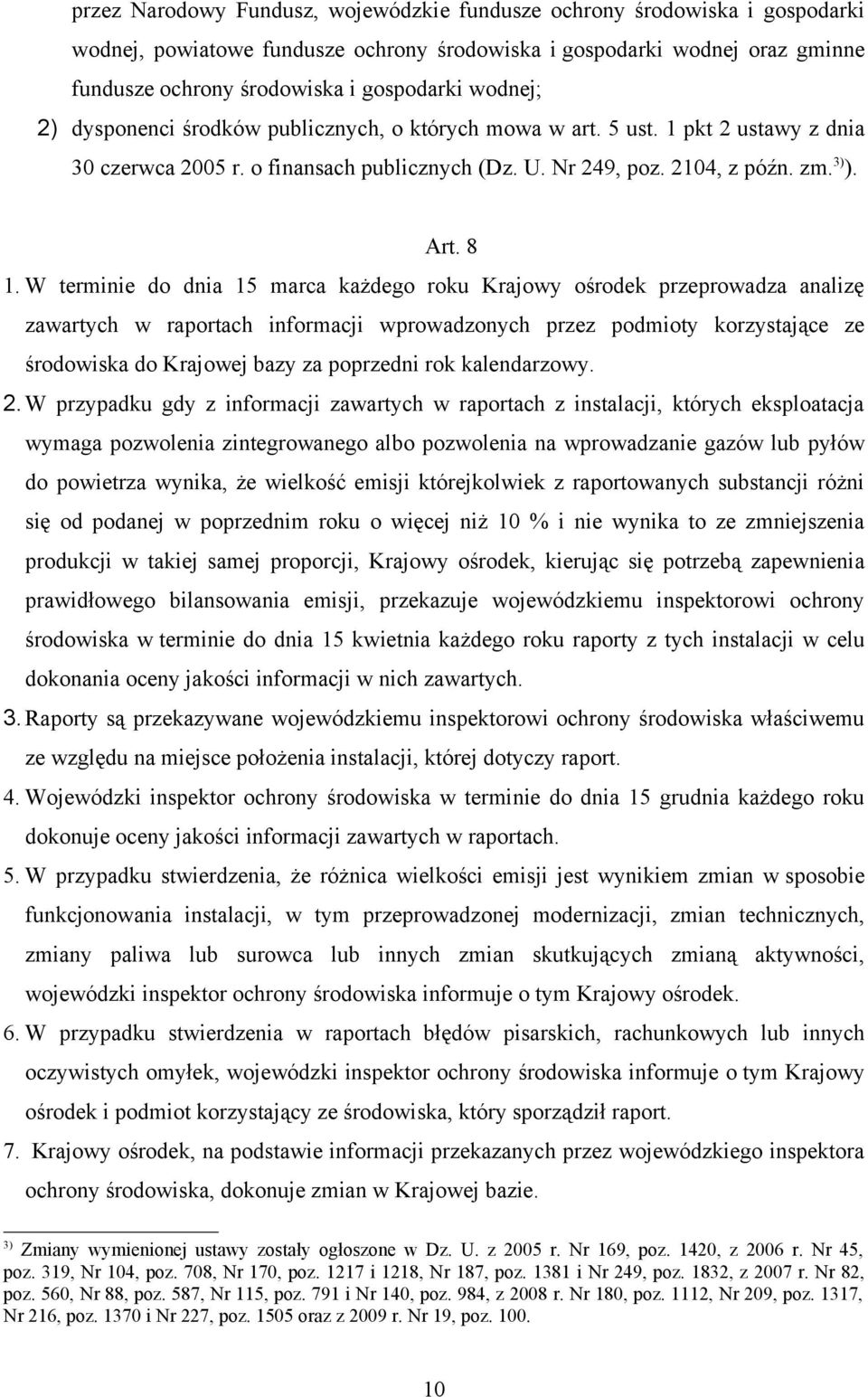 W terminie do dnia 15 marca każdego roku Krajowy ośrodek przeprowadza analizę zawartych w raportach informacji wprowadzonych przez podmioty korzystające ze środowiska do Krajowej bazy za poprzedni