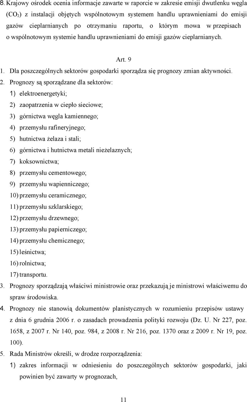 Dla poszczególnych sektorów gospodarki sporządza się prognozy zmian aktywności. 2.