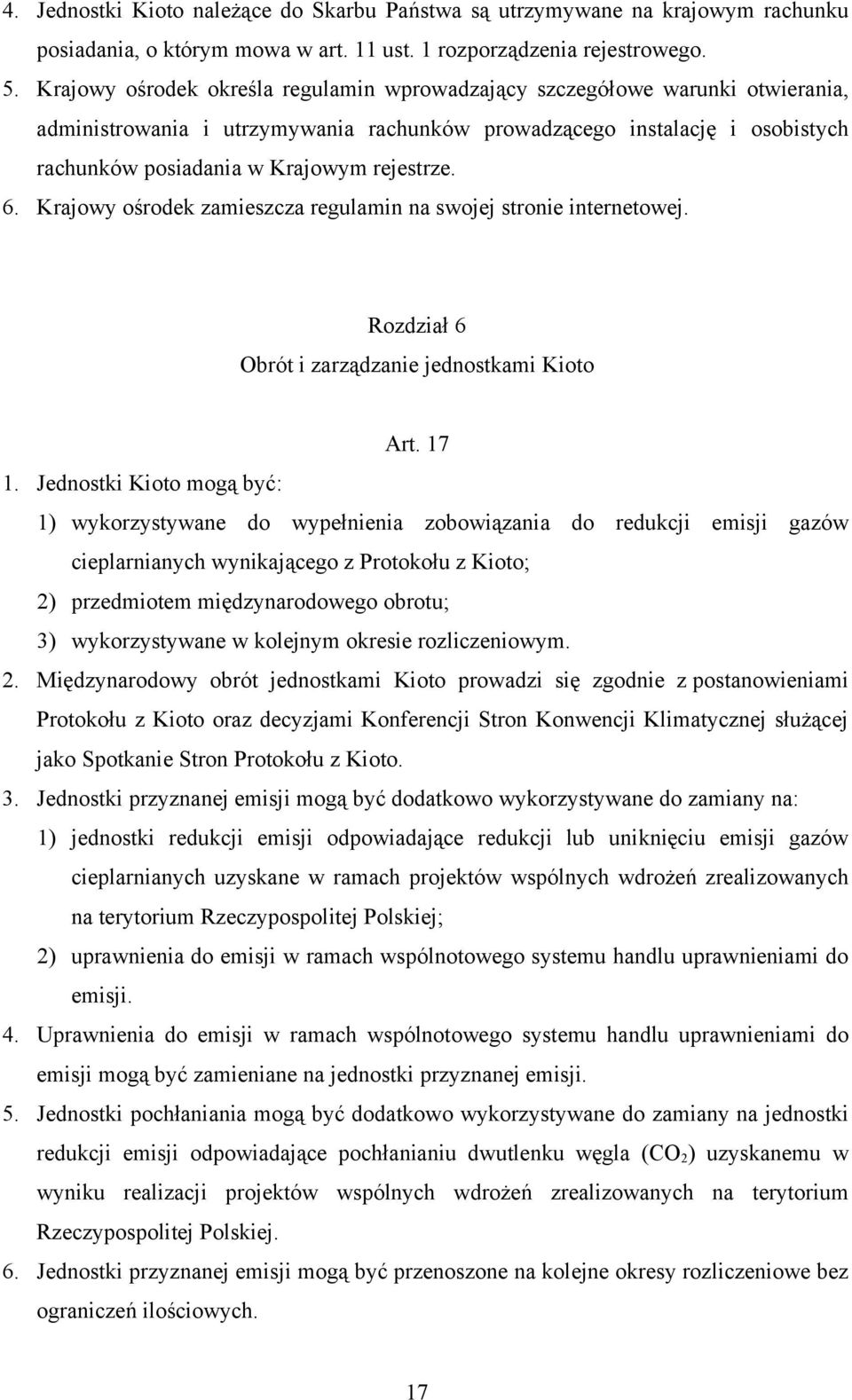 6. Krajowy ośrodek zamieszcza regulamin na swojej stronie internetowej. Rozdział 6 Obrót i zarządzanie jednostkami Kioto Art. 17 1.