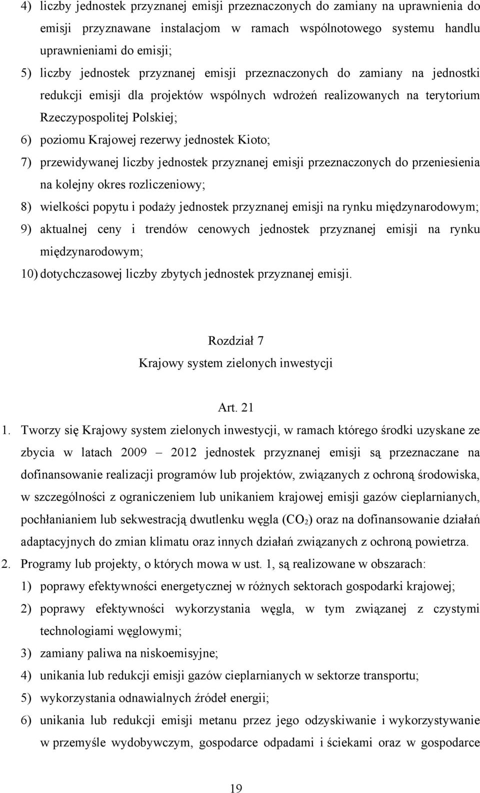 Kioto; 7) przewidywanej liczby jednostek przyznanej emisji przeznaczonych do przeniesienia na kolejny okres rozliczeniowy; 8) wielkości popytu i podaży jednostek przyznanej emisji na rynku