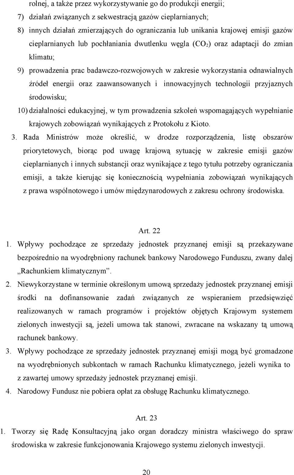 zaawansowanych i innowacyjnych technologii przyjaznych środowisku; 10) działalności edukacyjnej, w tym prowadzenia szkoleń wspomagających wypełnianie krajowych zobowiązań wynikających z Protokołu z