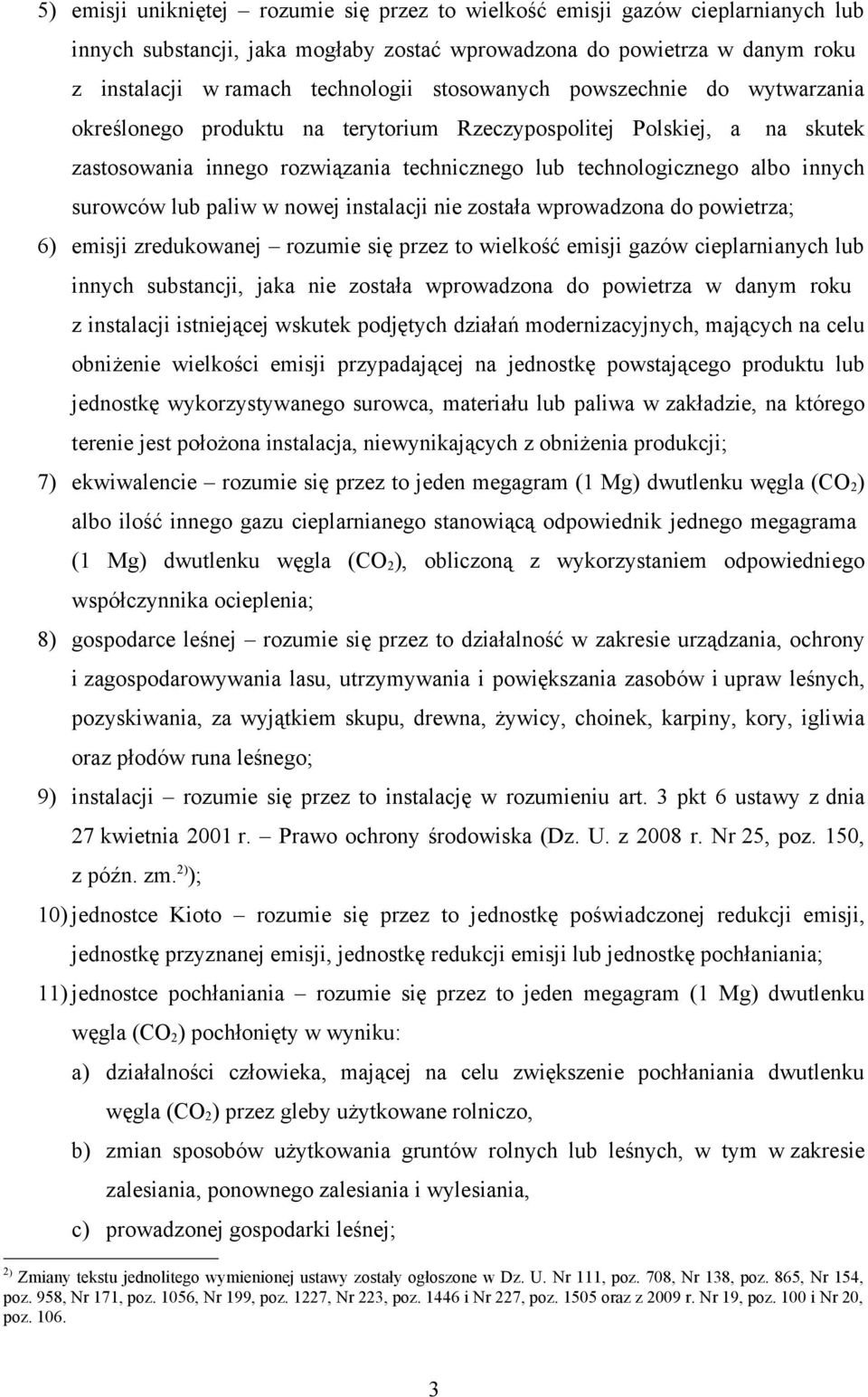 lub paliw w nowej instalacji nie została wprowadzona do powietrza; 6) emisji zredukowanej rozumie się przez to wielkość emisji gazów cieplarnianych lub innych substancji, jaka nie została wprowadzona